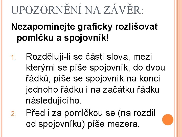 UPOZORNĚNÍ NA ZÁVĚR: Nezapomínejte graficky rozlišovat pomlčku a spojovník! 1. 2. Rozdělují-li se části