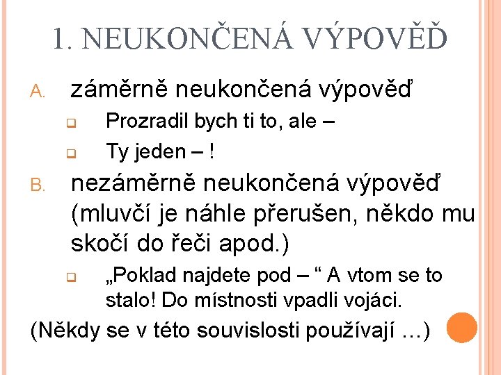 1. NEUKONČENÁ VÝPOVĚĎ A. záměrně neukončená výpověď q q B. Prozradil bych ti to,