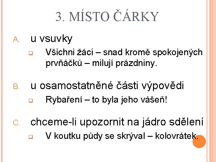 3. MÍSTO ČÁRKY A. u vsuvky q B. u osamostatněné části výpovědi q C.