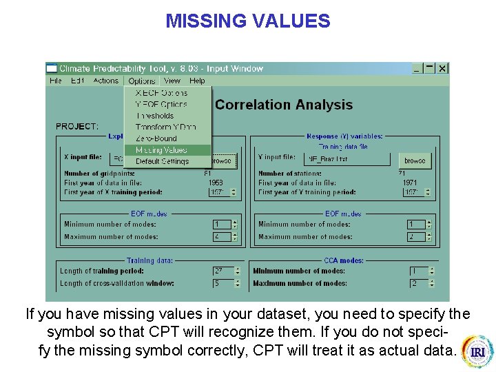 MISSING VALUES If you have missing values in your dataset, you need to specify