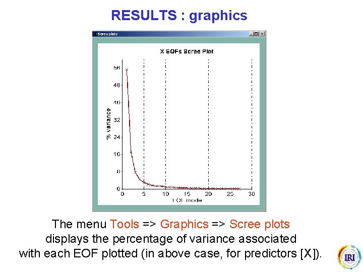 RESULTS : graphics The menu Tools => Graphics => Scree plots displays the percentage