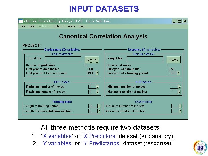 INPUT DATASETS All three methods require two datasets: 1. “X variables” or “X Predictors”