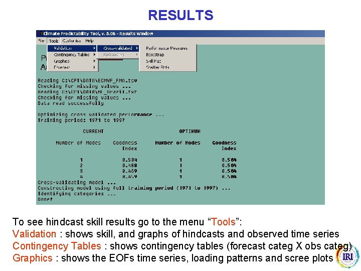 RESULTS To see hindcast skill results go to the menu “Tools”: Validation : shows