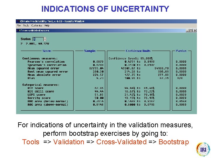 INDICATIONS OF UNCERTAINTY For indications of uncertainty in the validation measures, perform bootstrap exercises