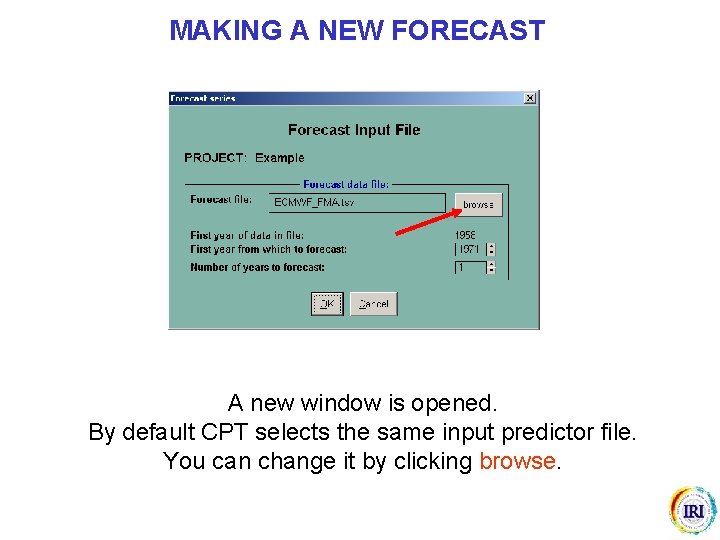 MAKING A NEW FORECAST A new window is opened. By default CPT selects the