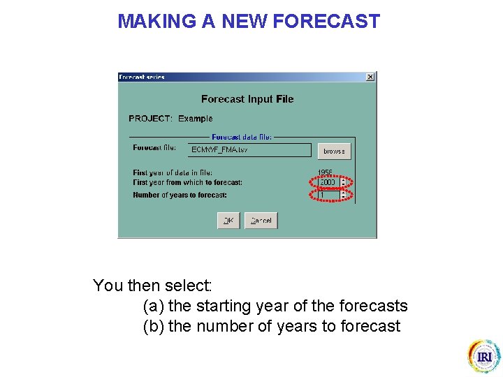 MAKING A NEW FORECAST You then select: (a) the starting year of the forecasts