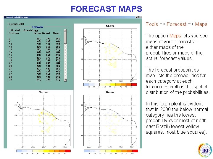 FORECAST MAPS Tools => Forecast => Maps The option Maps lets you see maps