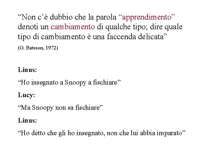 “Non c’è dubbio che la parola “apprendimento” denoti un cambiamento di qualche tipo; dire