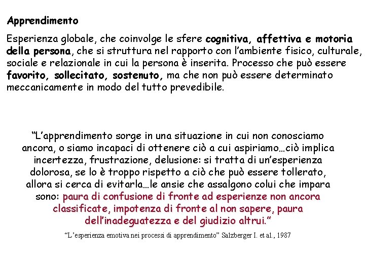 Apprendimento Esperienza globale, che coinvolge le sfere cognitiva, affettiva e motoria della persona, che