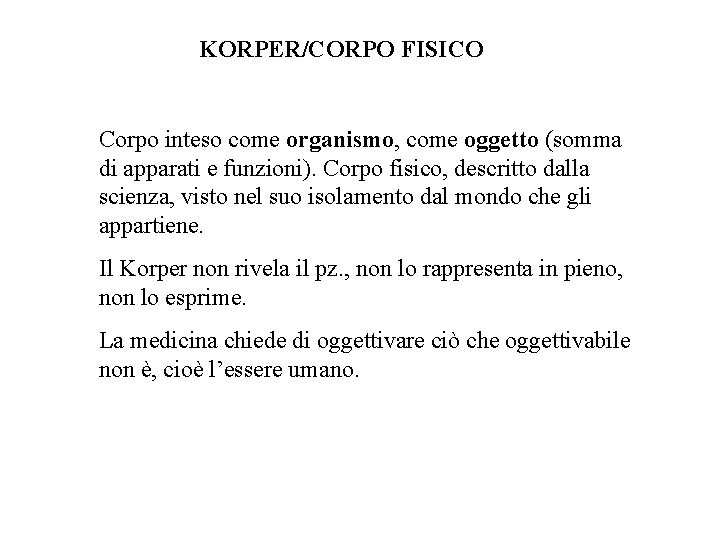 KORPER/CORPO FISICO Corpo inteso come organismo, come oggetto (somma di apparati e funzioni). Corpo