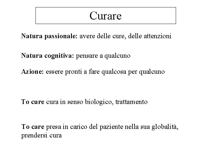 Curare Natura passionale: avere delle cure, delle attenzioni Natura cognitiva: pensare a qualcuno Azione: