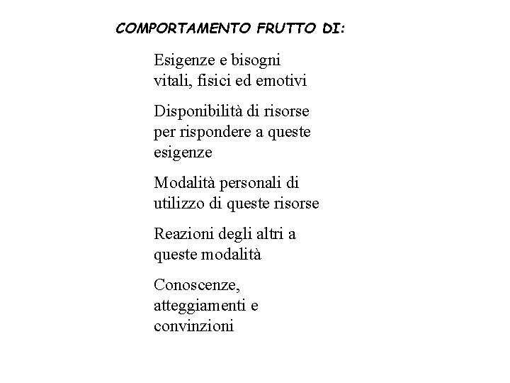 COMPORTAMENTO FRUTTO DI: Esigenze e bisogni vitali, fisici ed emotivi Disponibilità di risorse per