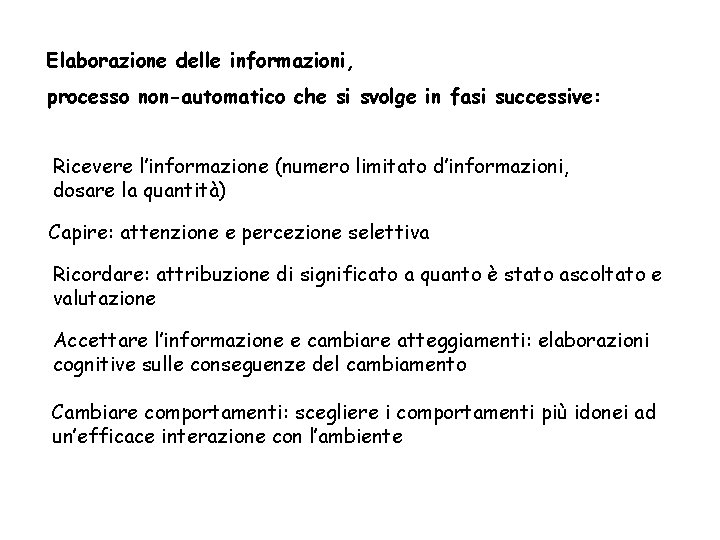 Elaborazione delle informazioni, processo non-automatico che si svolge in fasi successive: Ricevere l’informazione (numero