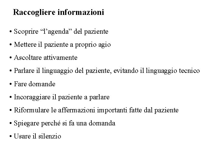 Raccogliere informazioni • Scoprire “l’agenda” del paziente • Mettere il paziente a proprio agio