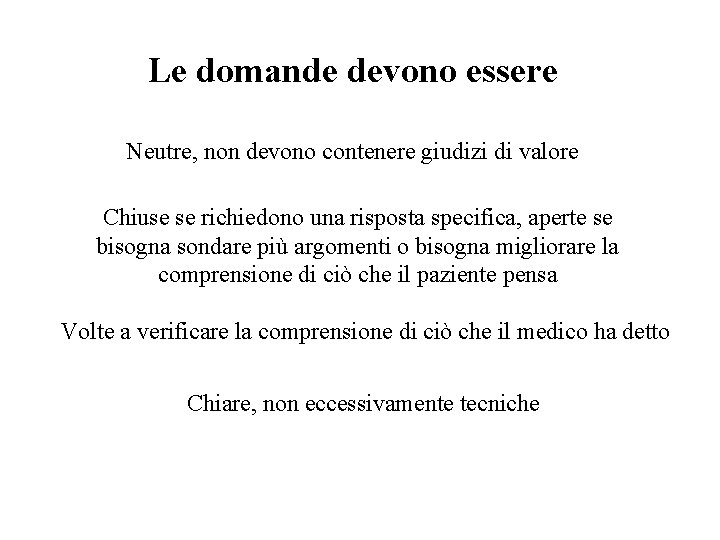 Le domande devono essere Neutre, non devono contenere giudizi di valore Chiuse se richiedono