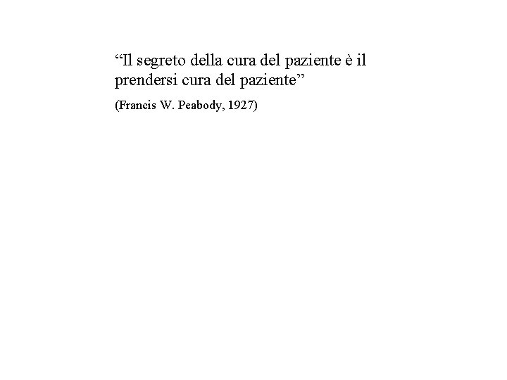 “Il segreto della cura del paziente è il prendersi cura del paziente” (Francis W.