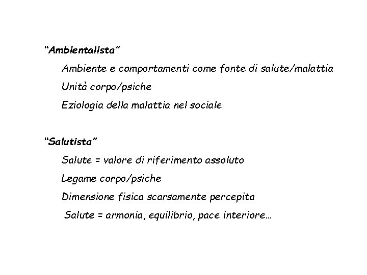 “Ambientalista” Ambiente e comportamenti come fonte di salute/malattia Unità corpo/psiche Eziologia della malattia nel