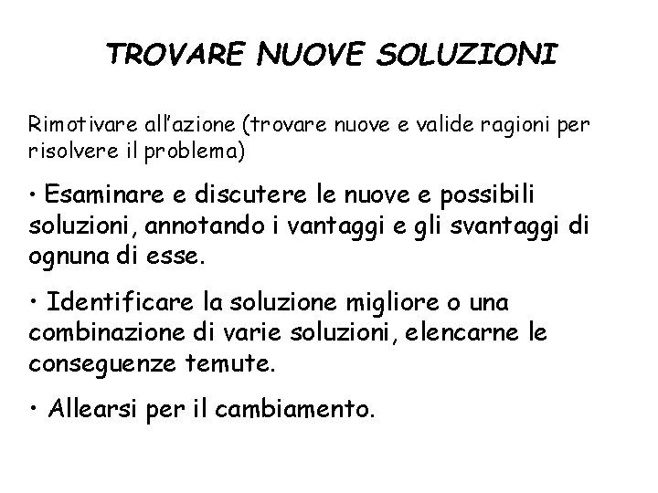 TROVARE NUOVE SOLUZIONI Rimotivare all’azione (trovare nuove e valide ragioni per risolvere il problema)