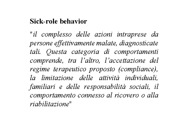 Sick-role behavior "il complesso delle azioni intraprese da persone effettivamente malate, diagnosticate tali. Questa