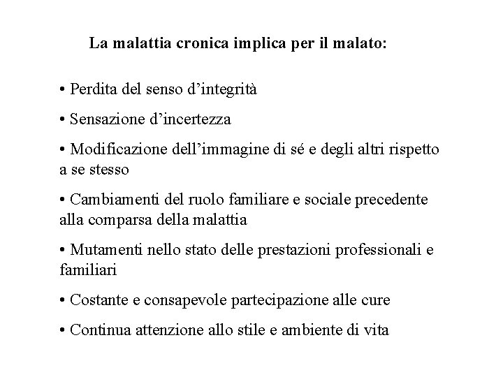 La malattia cronica implica per il malato: • Perdita del senso d’integrità • Sensazione