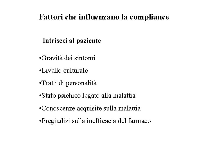 Fattori che influenzano la compliance Intriseci al paziente • Gravità dei sintomi • Livello