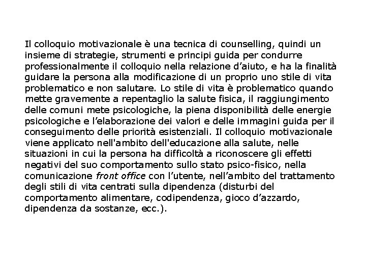 Il colloquio motivazionale è una tecnica di counselling, quindi un insieme di strategie, strumenti