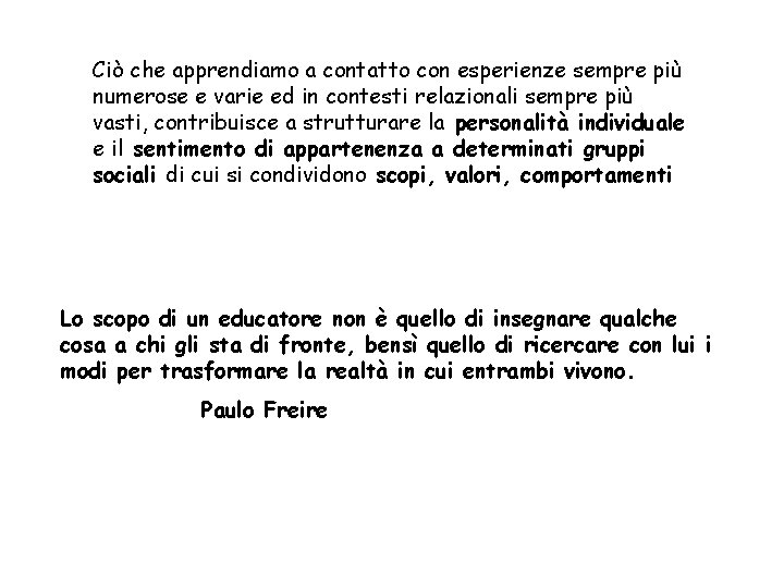 Ciò che apprendiamo a contatto con esperienze sempre più numerose e varie ed in