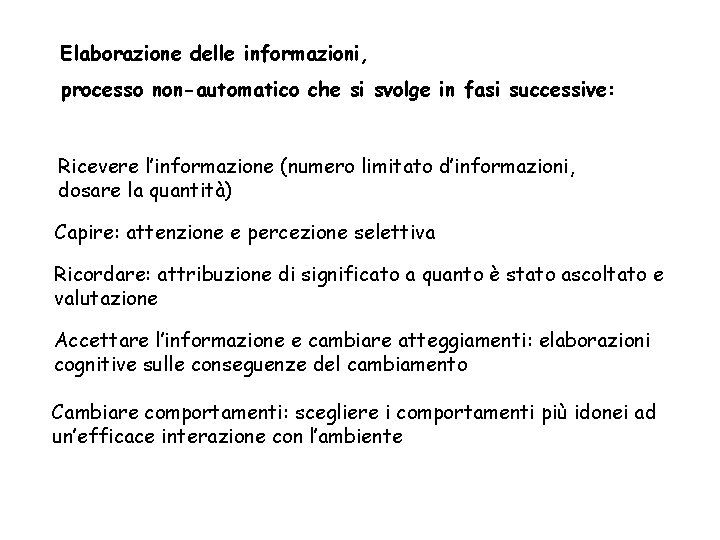 Elaborazione delle informazioni, processo non-automatico che si svolge in fasi successive: Ricevere l’informazione (numero