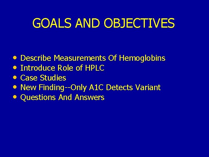 GOALS AND OBJECTIVES • Describe Measurements Of Hemoglobins • Introduce Role of HPLC •