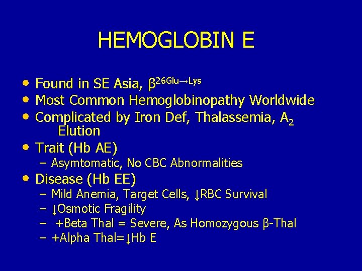 HEMOGLOBIN E • Found in SE Asia, β 26 Glu→Lys • Most Common Hemoglobinopathy