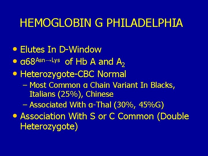 HEMOGLOBIN G PHILADELPHIA • Elutes In D-Window • α 68 Asn→Lys of Hb A