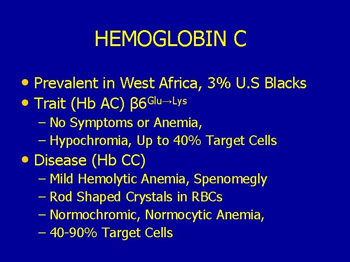 HEMOGLOBIN C • Prevalent in West Africa, 3% U. S Blacks • Trait (Hb