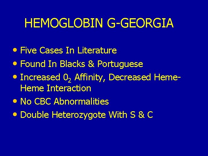 HEMOGLOBIN G-GEORGIA • Five Cases In Literature • Found In Blacks & Portuguese •