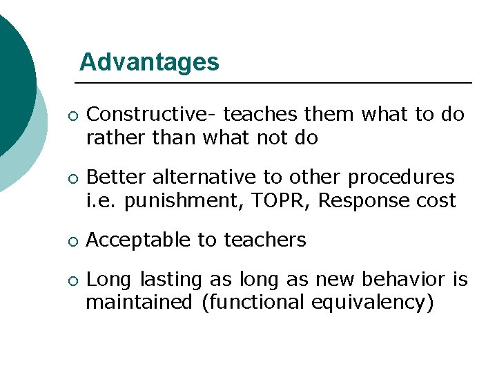 Advantages ¡ ¡ Constructive- teaches them what to do rather than what not do