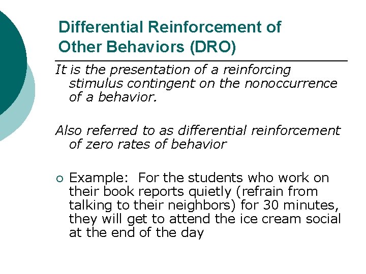 Differential Reinforcement of Other Behaviors (DRO) It is the presentation of a reinforcing stimulus