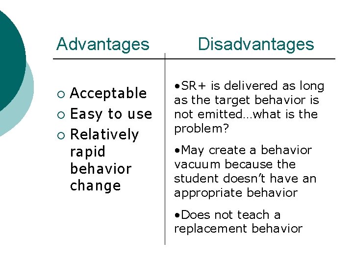 Advantages Acceptable ¡ Easy to use ¡ Relatively rapid behavior change ¡ Disadvantages •