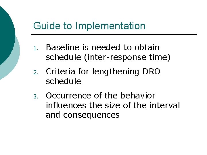 Guide to Implementation 1. Baseline is needed to obtain schedule (inter-response time) 2. Criteria