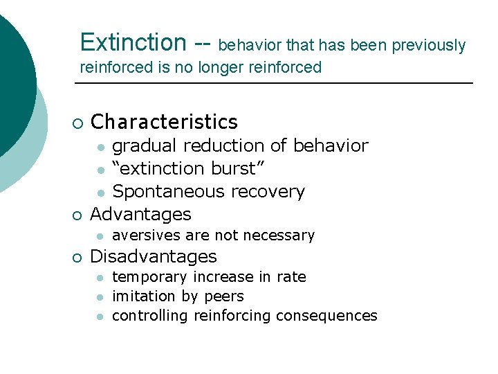 Extinction -- behavior that has been previously reinforced is no longer reinforced ¡ Characteristics