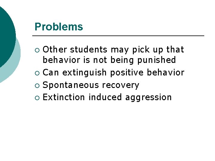 Problems Other students may pick up that behavior is not being punished ¡ Can