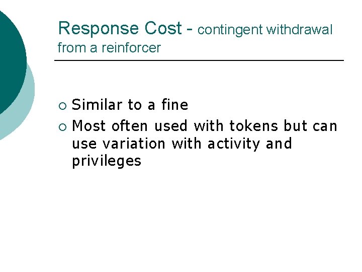 Response Cost - contingent withdrawal from a reinforcer Similar to a fine ¡ Most