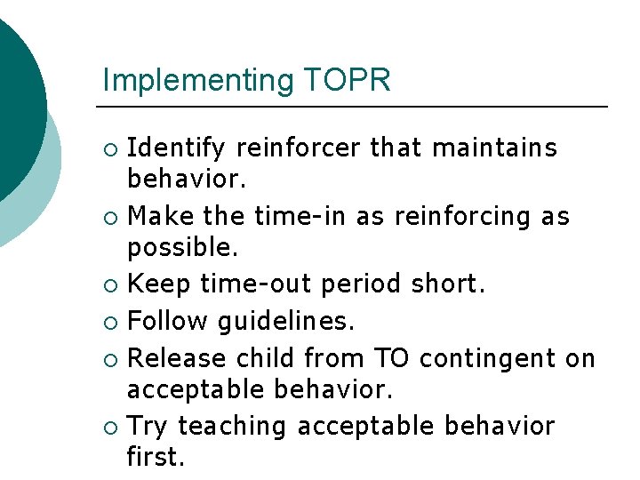 Implementing TOPR Identify reinforcer that maintains behavior. ¡ Make the time-in as reinforcing as