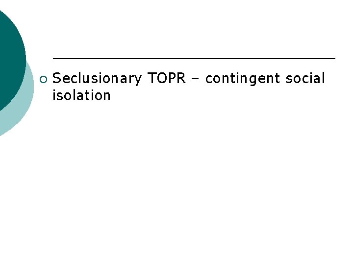 ¡ Seclusionary TOPR – contingent social isolation 