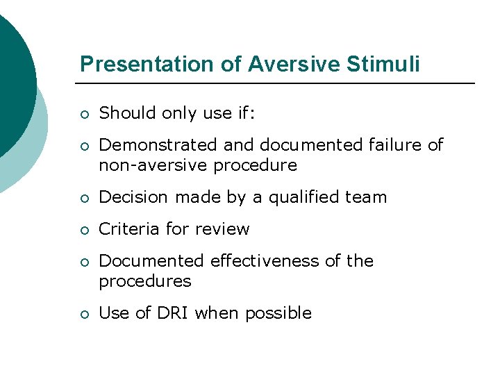 Presentation of Aversive Stimuli ¡ Should only use if: ¡ Demonstrated and documented failure