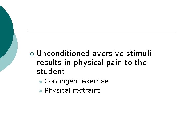 ¡ Unconditioned aversive stimuli – results in physical pain to the student l l