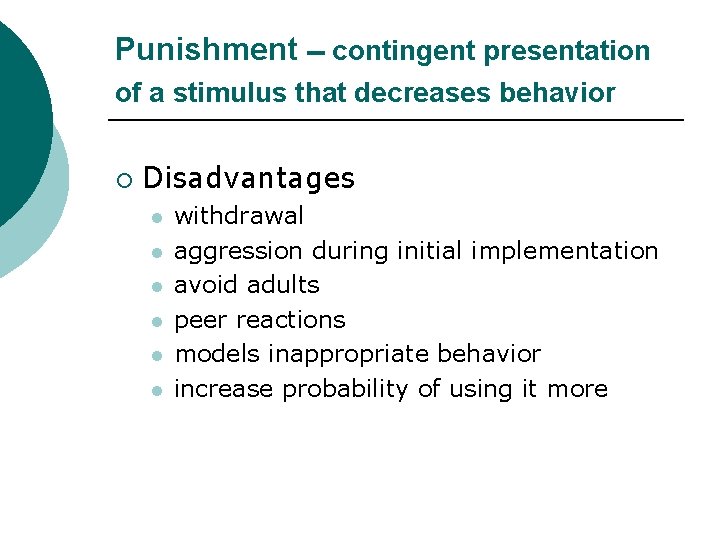 Punishment -- contingent presentation of a stimulus that decreases behavior ¡ Disadvantages l l