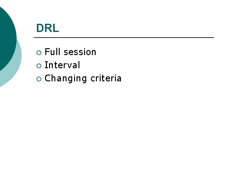 DRL Full session ¡ Interval ¡ Changing criteria ¡ 