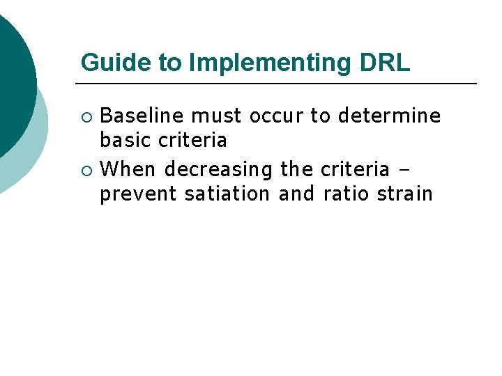 Guide to Implementing DRL Baseline must occur to determine basic criteria ¡ When decreasing