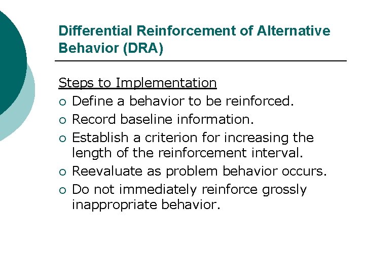 Differential Reinforcement of Alternative Behavior (DRA) Steps to Implementation ¡ Define a behavior to