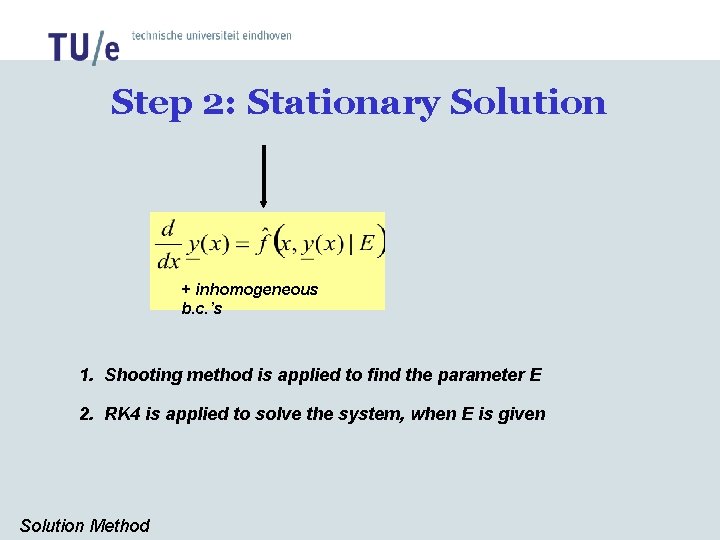 Step 2: Stationary Solution + inhomogeneous b. c. ’s 1. Shooting method is applied Step 2: Stationary Solution + inhomogeneous b. c. ’s 1. Shooting method is applied