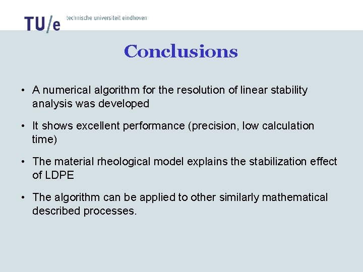 Conclusions • A numerical algorithm for the resolution of linear stability analysis was developed Conclusions • A numerical algorithm for the resolution of linear stability analysis was developed